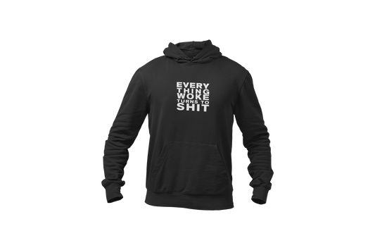 a Hoodie in black Color with Everything Woke turns to Shit printed on it