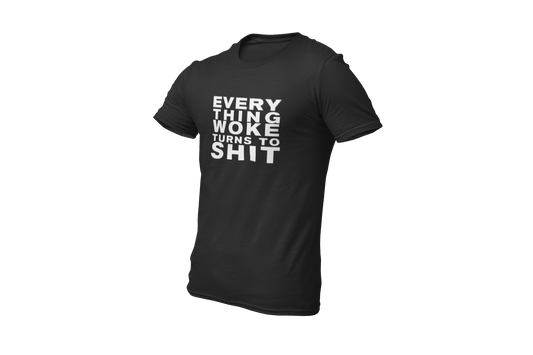 a T-Shirt in black Color with Everything Woke turns to Shit printed on it